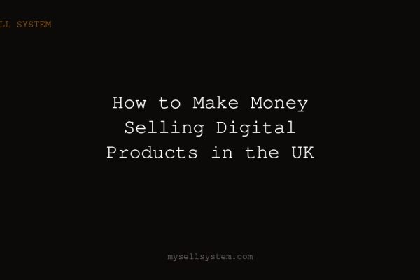 How to Make Money Selling Digital Products in the UK