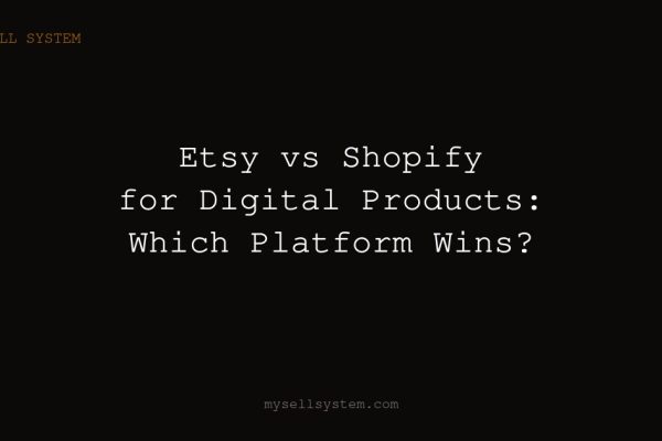 Etsy vs Shopify for Digital Products: Which Platform Wins?